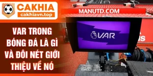 VAR trong bóng đá là gì và đôi nét giới thiệu về nó